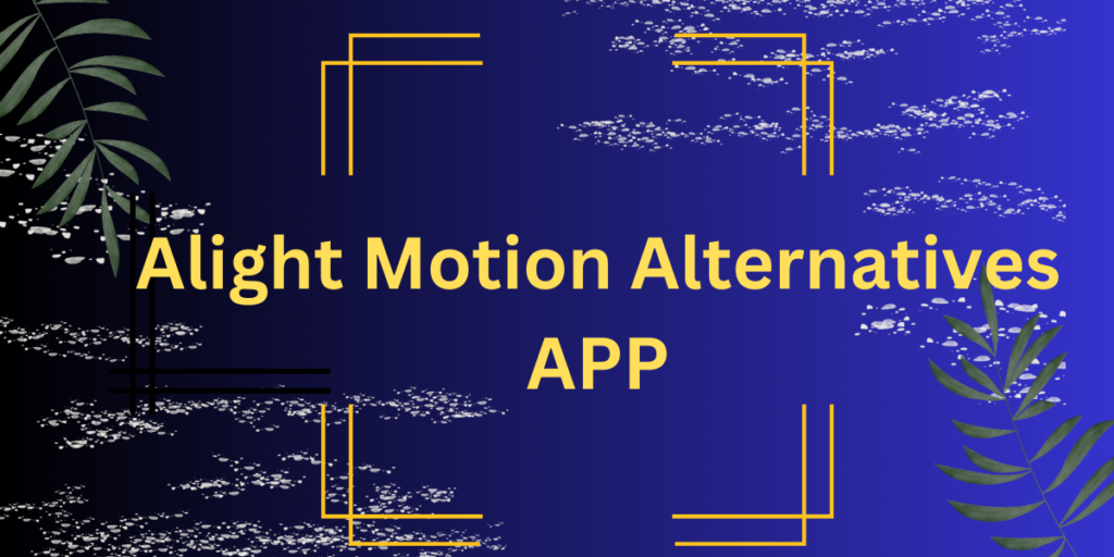 Alight Motion Alternatives APP